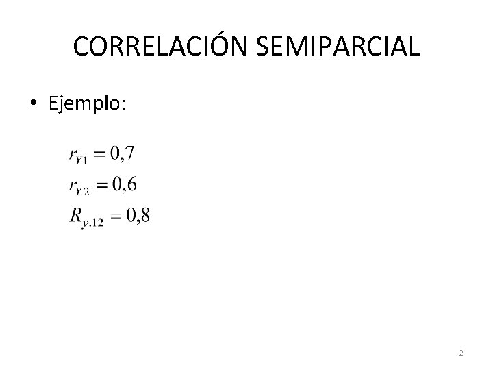 CORRELACIÓN SEMIPARCIAL • Ejemplo: 2 