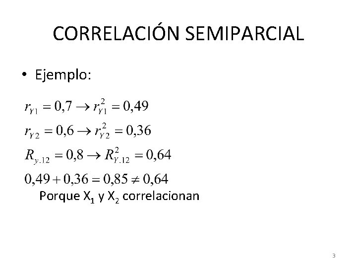 CORRELACIÓN SEMIPARCIAL • Ejemplo: Porque X 1 y X 2 correlacionan 3 