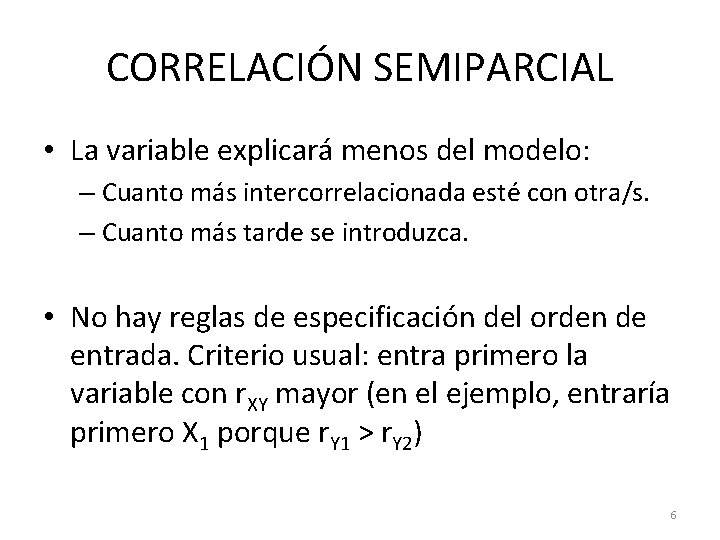 CORRELACIÓN SEMIPARCIAL • La variable explicará menos del modelo: – Cuanto más intercorrelacionada esté