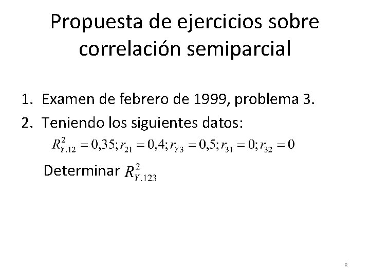 Propuesta de ejercicios sobre correlación semiparcial 1. Examen de febrero de 1999, problema 3.