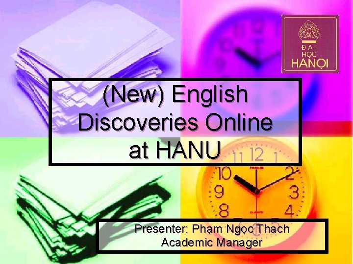 (New) English Discoveries Online at HANU Presenter: Phạm Ngọc Thach Academic Manager 