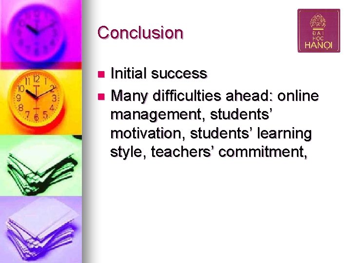 Conclusion Initial success n Many difficulties ahead: online management, students’ motivation, students’ learning style,