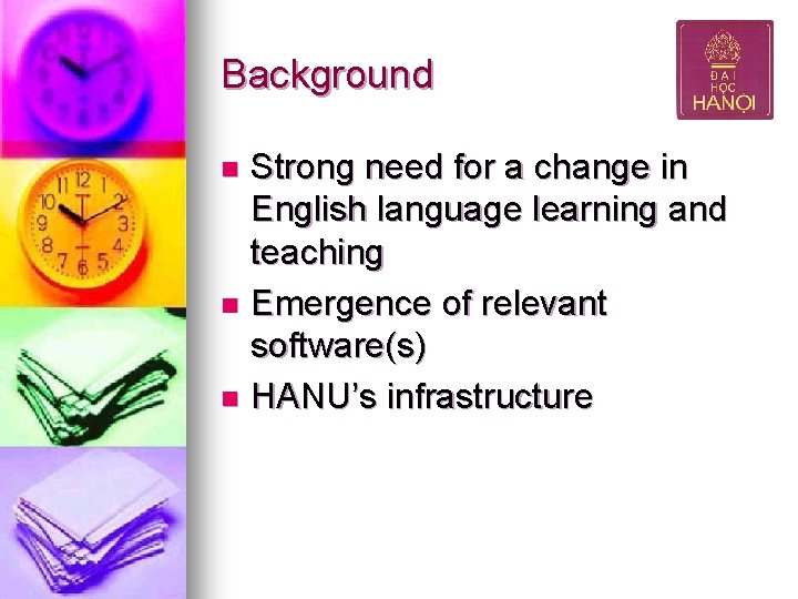 Background Strong need for a change in English language learning and teaching n Emergence