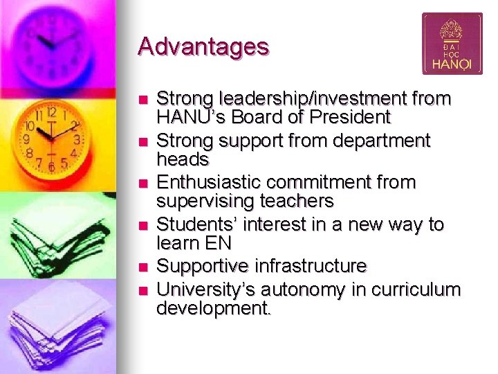 Advantages n n n Strong leadership/investment from HANU’s Board of President Strong support from