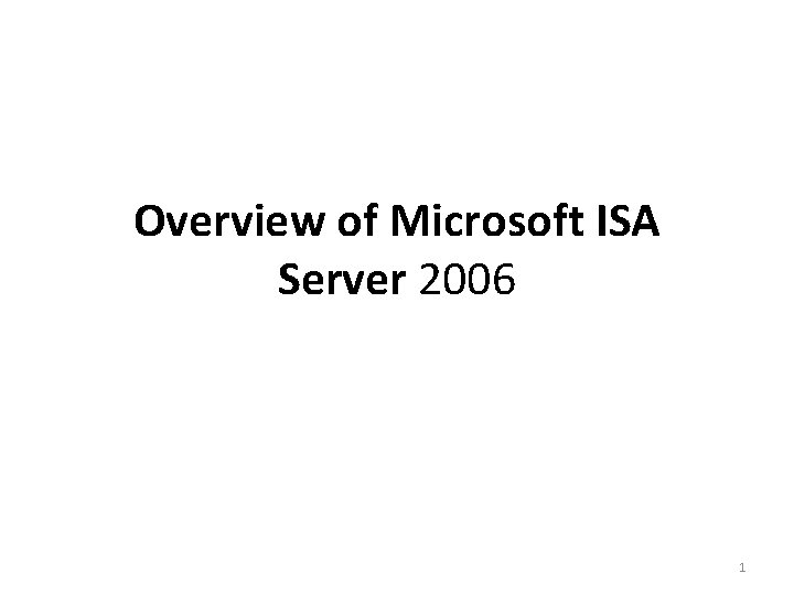 Overview of Microsoft ISA Server 2006 1 