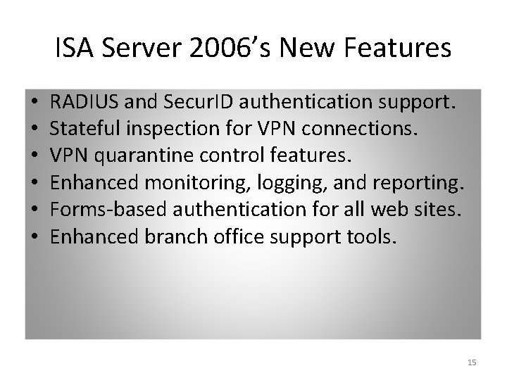 ISA Server 2006’s New Features • • • RADIUS and Secur. ID authentication support.