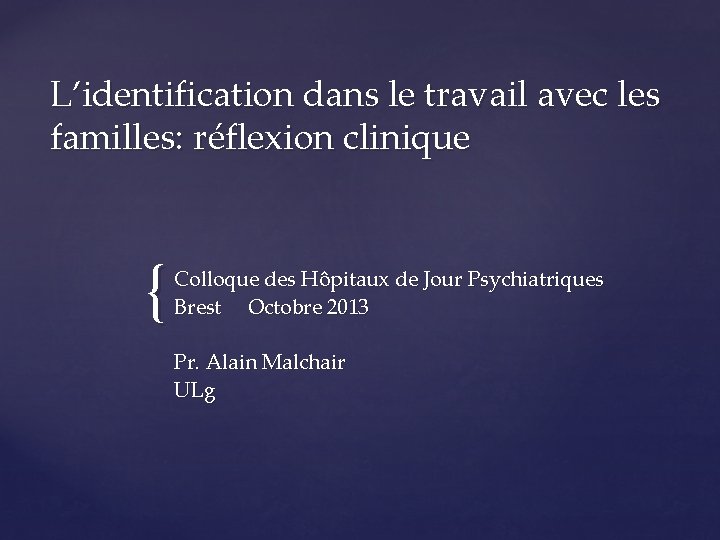 L’identification dans le travail avec les familles: réflexion clinique { Colloque des Hôpitaux de