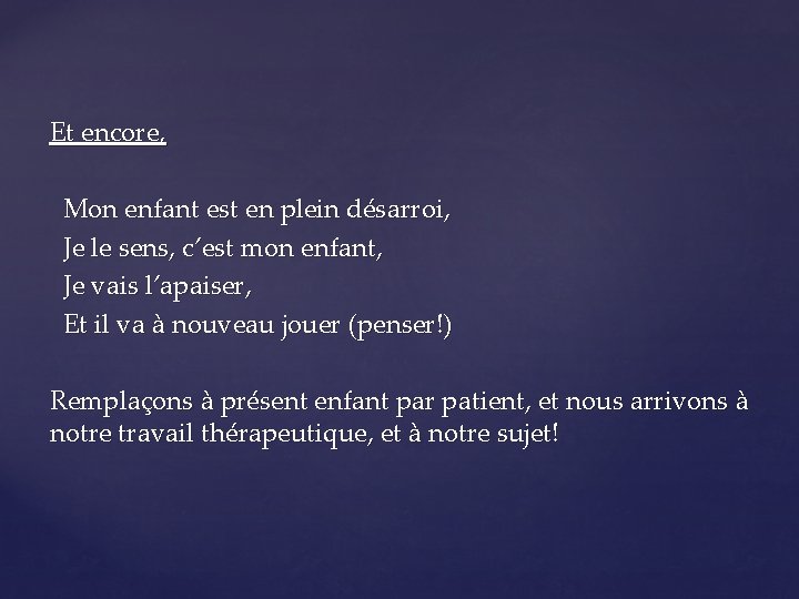 Et encore, Mon enfant est en plein désarroi, Je le sens, c’est mon enfant,