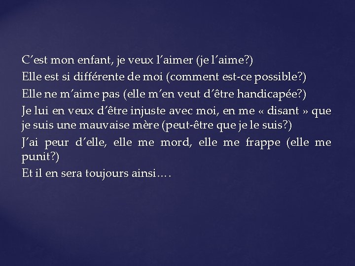 C’est mon enfant, je veux l’aimer (je l’aime? ) Elle est si différente de