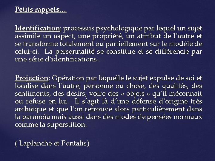 Petits rappels… Identification: processus psychologique par lequel un sujet assimile un aspect, une propriété,