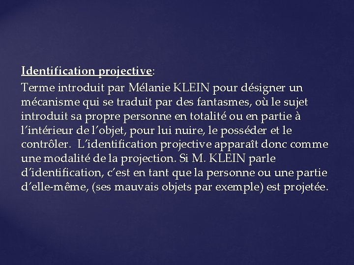 Identification projective: Terme introduit par Mélanie KLEIN pour désigner un mécanisme qui se traduit