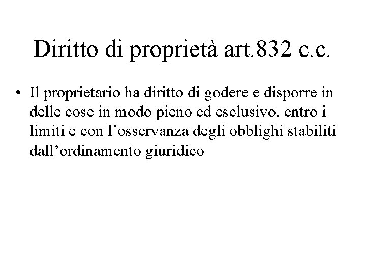 Diritto di proprietà art. 832 c. c. • Il proprietario ha diritto di godere