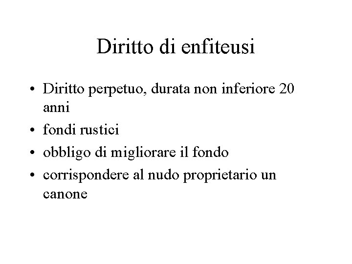 Diritto di enfiteusi • Diritto perpetuo, durata non inferiore 20 anni • fondi rustici