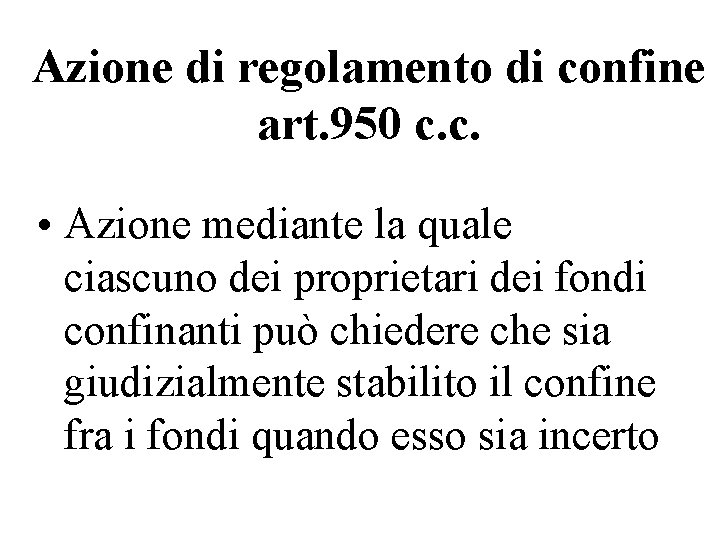 Azione di regolamento di confine art. 950 c. c. • Azione mediante la quale