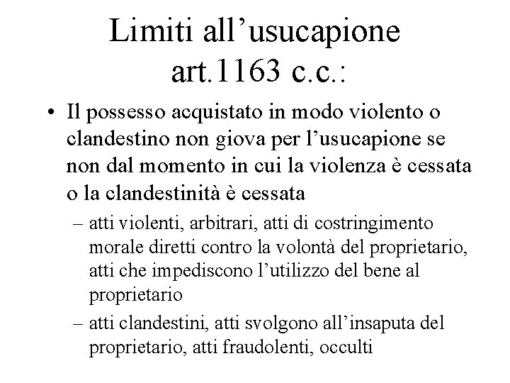 Limiti all’usucapione art. 1163 c. c. : • Il possesso acquistato in modo violento