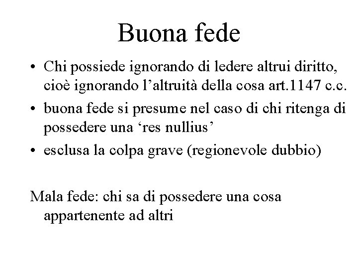 Buona fede • Chi possiede ignorando di ledere altrui diritto, cioè ignorando l’altruità della