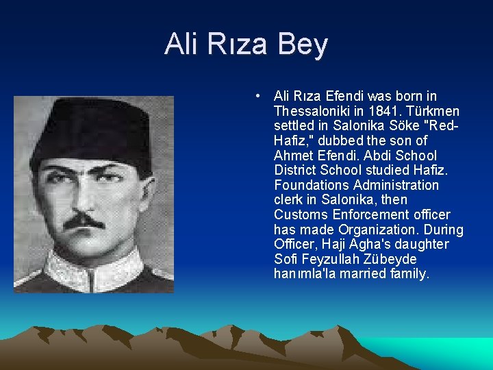 Ali Rıza Bey • Ali Rıza Efendi was born in Thessaloniki in 1841. Türkmen