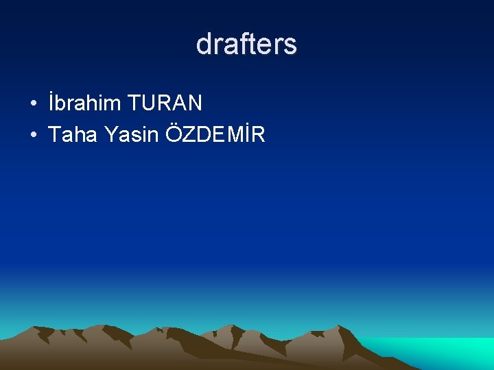 drafters • İbrahim TURAN • Taha Yasin ÖZDEMİR 