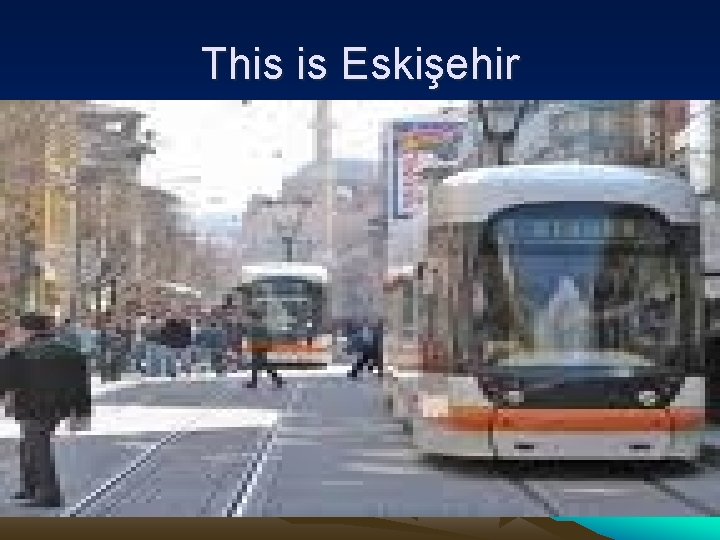 This is Eskişehir 