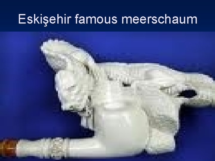 Eskişehir famous meerschaum 