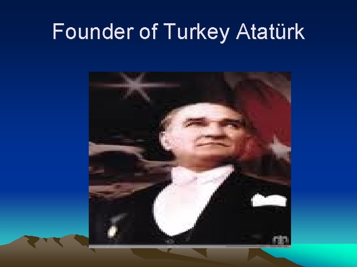 Founder of Turkey Atatürk 