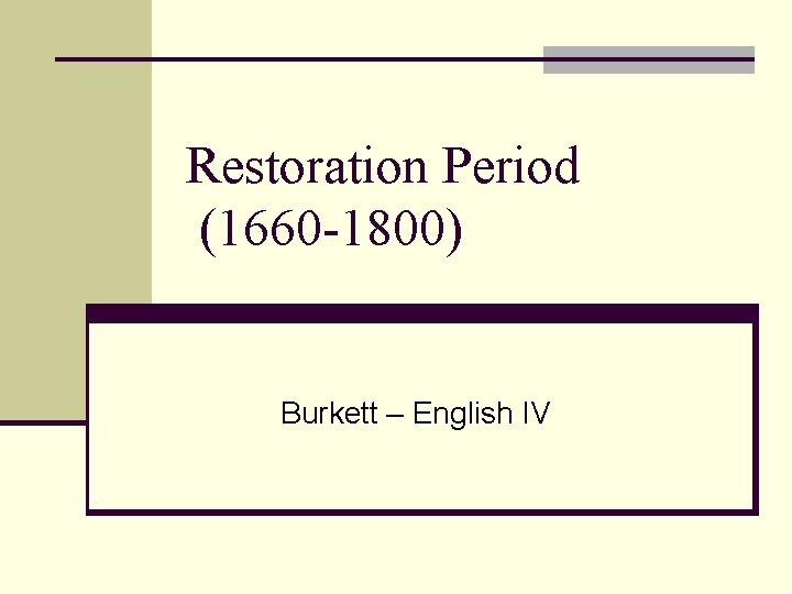 Restoration Period (1660 -1800) Burkett – English IV 