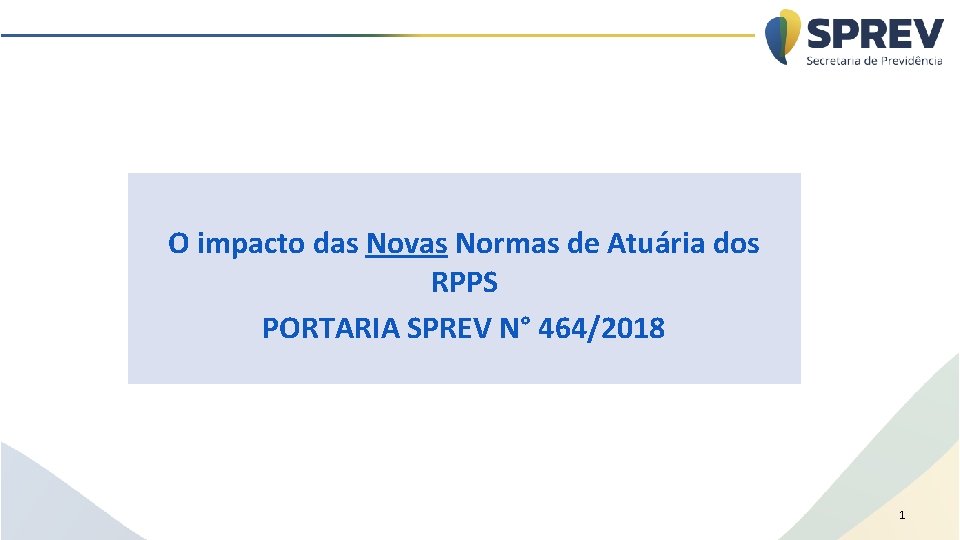 O impacto das Novas Normas de Atuária dos RPPS PORTARIA SPREV N° 464/2018 1