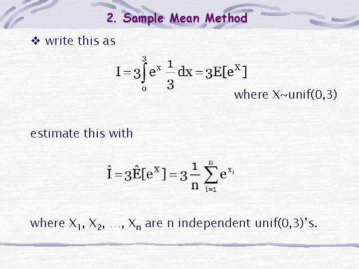 2. Sample Mean Method v write this as where X~unif(0, 3) estimate this with