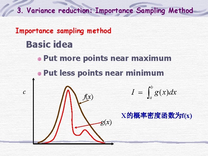 3. Variance reduction: Importance Sampling Method Importance sampling method Basic idea Put more points