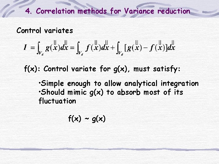 4. Correlation methods for Variance reduction Control variates f(x): Control variate for g(x), must
