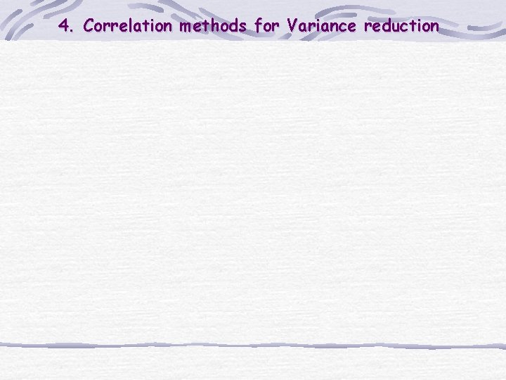 4. Correlation methods for Variance reduction 