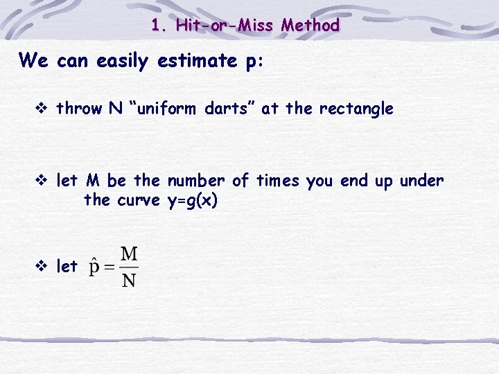 1. Hit-or-Miss Method We can easily estimate p: v throw N “uniform darts” at