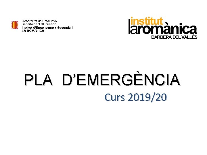 Generalitat de Catalunya Departament d’Educació Institut d’Ensenyament Secundari LA ROMÀNICA PLA D’EMERGÈNCIA Curs 2019/20
