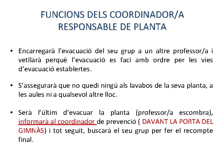 FUNCIONS DELS COORDINADOR/A RESPONSABLE DE PLANTA • Encarregarà l’evacuació del seu grup a un
