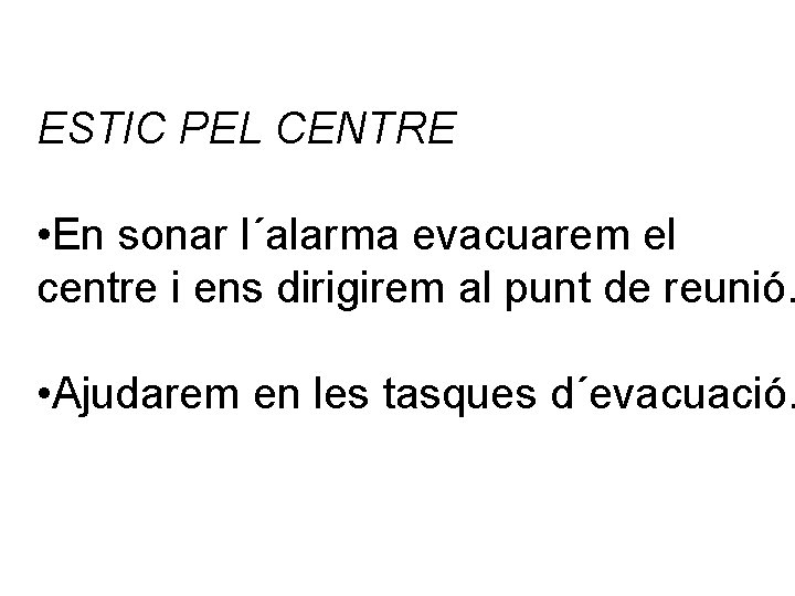 ESTIC PEL CENTRE • En sonar l´alarma evacuarem el centre i ens dirigirem al