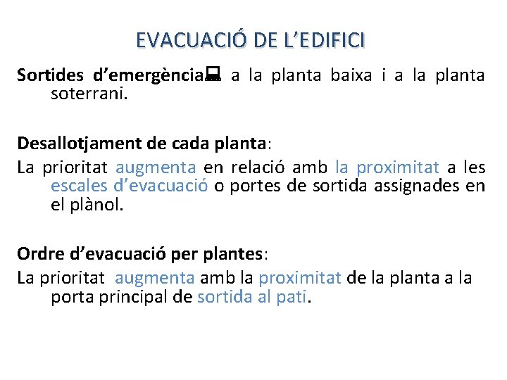 EVACUACIÓ DE L’EDIFICI Sortides d’emergència: a la planta baixa i a la planta soterrani.