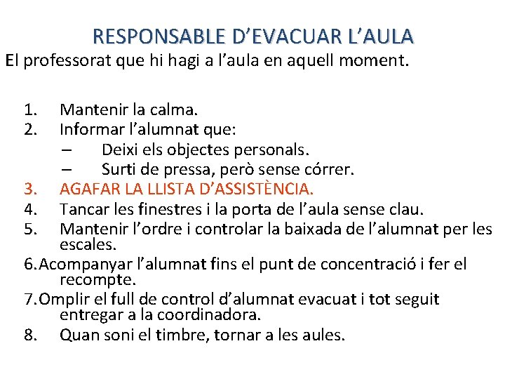 RESPONSABLE D’EVACUAR L’AULA El professorat que hi hagi a l’aula en aquell moment. 1.