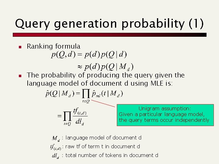 Query generation probability (1) n n Ranking formula The probability of producing the query