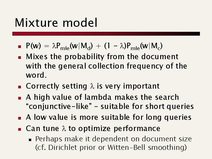 Mixture model n n n P(w) = Pmle(w|Md) + (1 – )Pmle(w|Mc) Mixes the