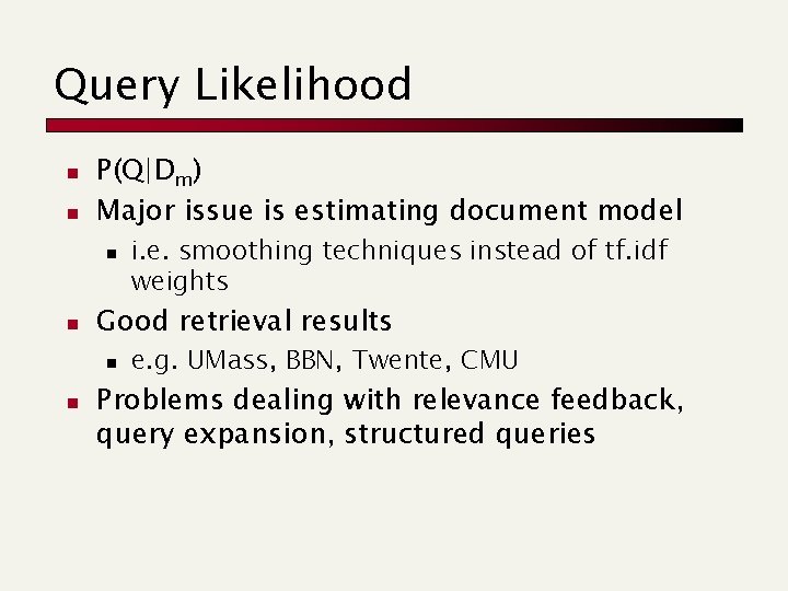 Query Likelihood n n P(Q|Dm) Major issue is estimating document model n n Good