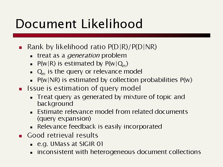 Document Likelihood n Rank by likelihood ratio P(D|R)/P(D|NR) n treat as a generation problem