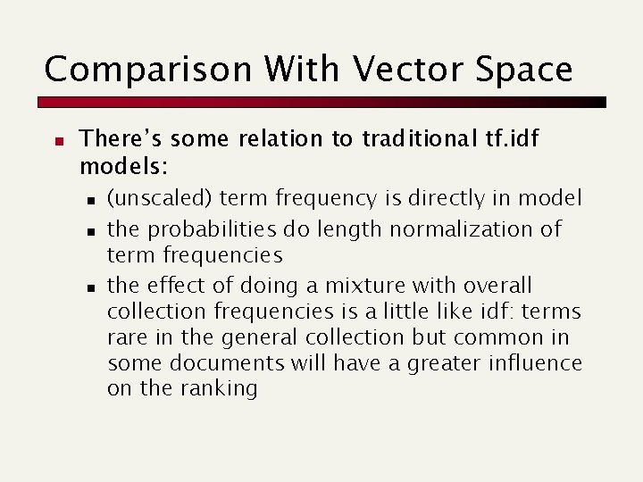 Comparison With Vector Space n There’s some relation to traditional tf. idf models: n