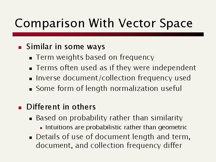Comparison With Vector Space n Similar in some ways n n n Term weights