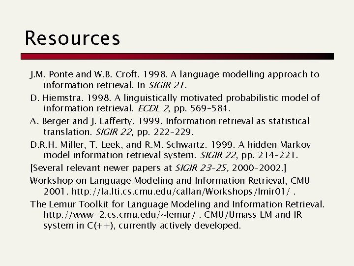 Resources J. M. Ponte and W. B. Croft. 1998. A language modelling approach to