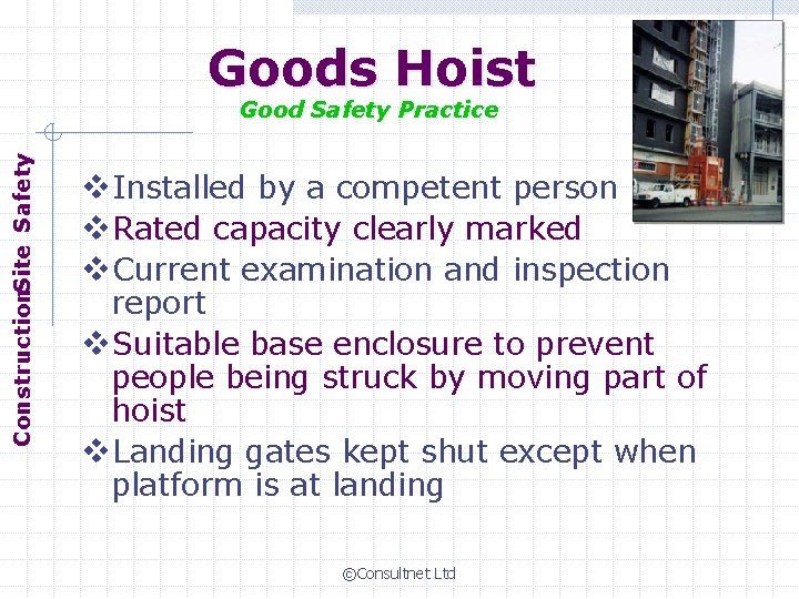 Goods Hoist Construction. Site Safety Good Safety Practice v. Installed by a competent person