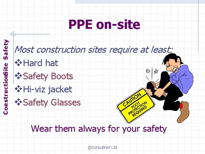 Construction. Site Safety PPE on-site Most construction sites require at least: v. Hard hat
