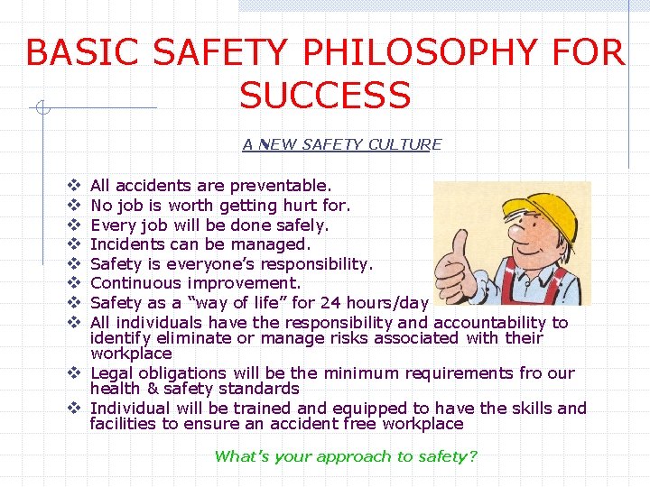 BASIC SAFETY PHILOSOPHY FOR SUCCESS A NEW SAFETY CULTURE v v v v All