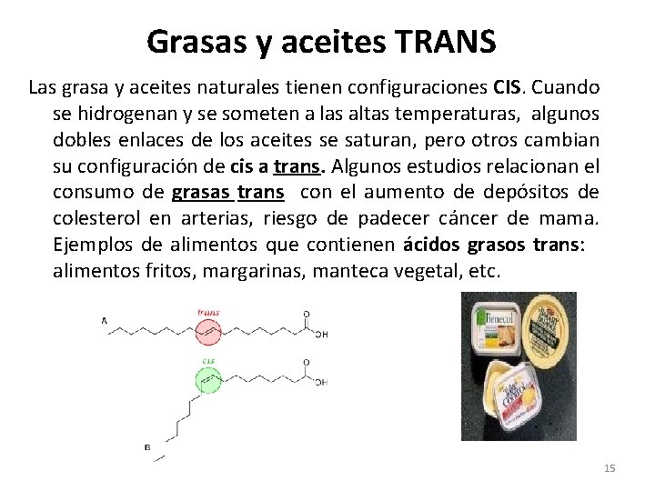 Grasas y aceites TRANS Las grasa y aceites naturales tienen configuraciones CIS. Cuando se