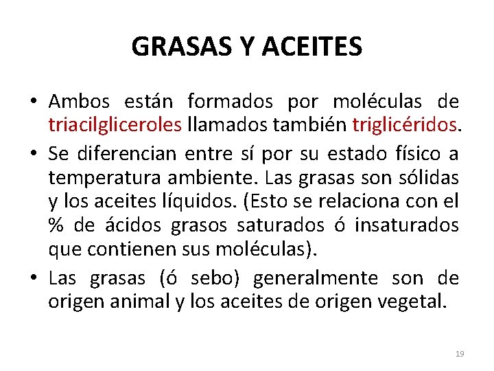 GRASAS Y ACEITES • Ambos están formados por moléculas de triacilgliceroles llamados también triglicéridos.