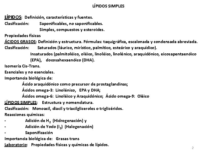 LÍPIDOS SIMPLES LÍPIDOS: Definición, características y fuentes. Clasificación: Saponificables, no saponificables. Simples, compuestos y